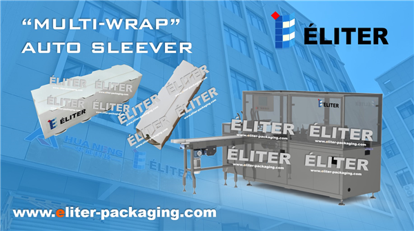 “MULTI-WRAP” Sleeving Machine Announced by ELITER Packaging Machinery
